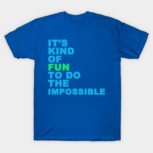 Fun To Do The Impossible T-Shirt by PositiveATee